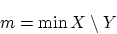 \begin{displaymath}
m=\min X \setminus Y
\end{displaymath}