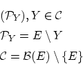 \begin{eqnarray*}
&&({\cal P}_Y), Y \in {\cal C} \\
&&{\cal P}_{Y}=E \setminus Y \\
&&{\cal C}={\cal B}(E) \setminus \{E \}
\end{eqnarray*}