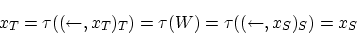 \begin{displaymath}
x_T=\tau((\leftarrow,x_T)_T)=\tau(W)=\tau((\leftarrow,x_S)_S)=x_S
\end{displaymath}