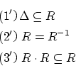 \begin{eqnarray*}
&&(1'\Delta \subseteq R \\ 
&&(2'R = R^{ - 1}\\
&&(3'R \cdot R \subseteq R
\end{eqnarray*}