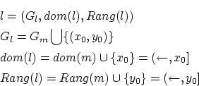 \begin{eqnarray*}
&&l=(G_l,dom(l),Rang(l))\\
&&G_l=G_m \bigcup \{ (x_0,y_0) \...
..., x_0] \\
&&Rang(l)=Rang(m) \cup \{ y_0 \}=(\leftarrow, y_0]
\end{eqnarray*}