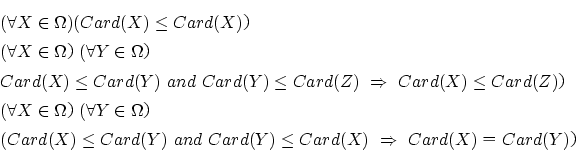 \begin{eqnarray*}
&&(\forall X\in \Omega)(Card(X)\le Card(X)\\
&&(\forall X...
...Card(Y)
~and~Card(Y)\le Card(X)~\Rightarrow~Card(X)Card(Y)
\end{eqnarray*}