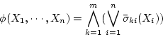 \begin{displaymath}
\phi(X_1, \cdots ,X_n)
=\bigwedge_{k=1}^m(\bigvee_{i=1}^n\bar{\sigma}_{ki}(X_i))
\end{displaymath}