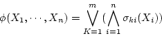 \begin{displaymath}
\phi(X_1,\cdots,X_n)
= \bigvee_{K=1}^m(\bigwedge_{i=1}^n{\sigma}_{ki}(X_i))
\end{displaymath}
