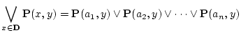 $\displaystyle \bigvee_{x \in {\bf D}} {\bf P}(x,y)
={\bf P}(a_1,y) \lor {\bf P}(a_2,y) \lor \cdots \lor {\bf P}(a_n,y)$