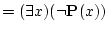 $\displaystyle = (\exists x)(\lnot {\bf P}(x))$