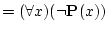 $\displaystyle = (\forall x)(\lnot {\bf P}(x))$