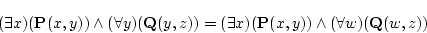 \begin{displaymath}
(\exists x)({\bf P}(x,y)) \land (\forall y) ({\bf Q}(y,z))
=(\exists x)({\bf P}(x,y)) \land (\forall w) ({\bf Q}(w,z))
\end{displaymath}