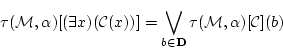 \begin{displaymath}
\tau({\cal M},{\bf\alpha})[(\exists x)({\cal C}(x) ) ]
=\bigvee_{b \in {\bf D}}\tau({\cal M},{\bf\alpha})[{\cal C}](b)
\end{displaymath}