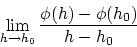 \begin{displaymath}
\lim_{h \rightarrow h_0} \frac{\phi(h)-\phi(h_0)}{h-h_0}
\end{displaymath}