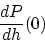 \begin{displaymath}\frac{dP}{dh}(0)\end{displaymath}