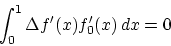\begin{displaymath}\int_0^1 \Delta f'(x) f_0'(x) \,dx = 0\end{displaymath}