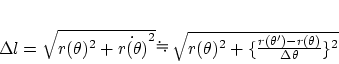 \begin{displaymath}
% latex2html id marker 432\Delta l=\sqrt{r(\theta)^2+\dot{...
...t{r(\theta)^2+\{\frac{r(\theta')-r(\theta)}{\Delta\theta}\}^2}
\end{displaymath}