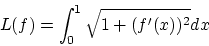 \begin{displaymath}
L(f) = \int_0^1\sqrt{1 + (f'(x))^2} dx
\end{displaymath}