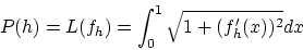 \begin{displaymath}
P(h) = L(f_h) = \int_0^1\sqrt{1 + (f'_h(x))^2} dx
\end{displaymath}