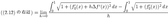 % latex2html id marker 2592
$\displaystyle ((\ref{2})α)
= \lim_{h \to 0} \f...
... (f'_0(x) + h
\Delta f'(x))^2} \, dx - \int_0^1 \sqrt{1 + (f'_0(x))^2} \,dx}{h}$