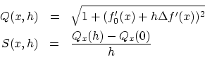 \begin{eqnarray*}
Q(x,h) &=& \sqrt{1+(f'_0(x) + h \Delta f'(x))^2} \\
S(x,h) &=& \frac{Q_x(h) - Q_x(0)}{h}
\end{eqnarray*}