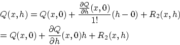 \begin{eqnarray*}
&&Q(x,h) = Q(x,0) + \frac{\frac{\partial Q}{\partial h}(x,0)}{...
... \\
&&= Q(x,0) +\frac{\partial Q}{\partial h}(x,0)h
+ R_2(x,h)
\end{eqnarray*}