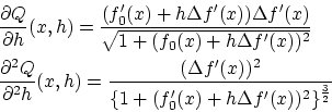 \begin{eqnarray*}
&&\frac{\partial Q}{\partial h}(x,h)
= \frac {(f'_0(x) + h \De...
...lta f'(x))^2}{\{1 + (f'_0(x)+ h \Delta
f'(x))^2\}^{\frac{3}{2}}}
\end{eqnarray*}