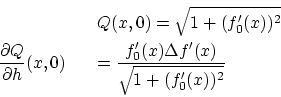 \begin{eqnarray*}
&&Q(x,0) = \sqrt{1+(f'_0(x))^2} \\
\frac{\partial Q}{\partial h}(x,0)
&& = \frac{f'_0(x) \Delta f'(x)}{\sqrt{1+(f'_0(x))^2}}
\end{eqnarray*}
