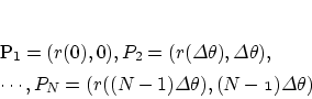 \begin{eqnarray*}
% latex2html id marker 93&&P_1=(r(0),0), P_2=(r(\mit\Delta \...
...&&\cdots, P_N=(r((N-1)\mit\Delta \theta),(N-1)\mit\Delta \theta)
\end{eqnarray*}