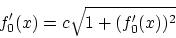 \begin{displaymath}f'_0(x) = c \sqrt{1+(f'_0(x))^2} \end{displaymath}
