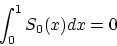 \begin{displaymath}\int_0^1 S_0(x)dx = 0 \end{displaymath}