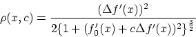 \begin{displaymath}\rho(x, c) = \frac{(\Delta f'(x))^2}{2 \{1+(f'_0(x)+ c \Delta
f'(x))^2\}^{\frac{3}{2}}}\end{displaymath}