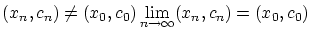 $(x_n, c_n) \ne (x_0, c_0)\\ \displaystyle \lim_{n \to
\infty} (x_n, c_n) = (x_0, c_0)$