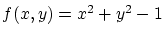 $f(x,y)=x^2+y^2-1$
