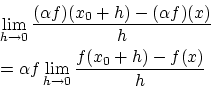 \begin{eqnarray*}
&&\lim_{h \rightarrow 0} \frac{(\alpha f)(x_0+h)-(\alpha f)(x)...
...
&&=\alpha f \lim_{h \rightarrow 0} \frac{f(x_0+h)-f(x)}{h} \\
\end{eqnarray*}