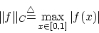 \begin{displaymath}
\Vert f\Vert _C \mbox{$\stackrel{\triangle}{=}$}\max_{x \in [0,1]}\vert f(x)\vert
\end{displaymath}