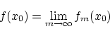 \begin{displaymath}f(x_0) = \lim_{m\rightarrow \infty}f_m(x_0) \end{displaymath}
