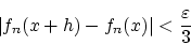 \begin{displaymath}\vert f_n(x+h)-f_n(x)\vert
<\frac{\varepsilon}{3} \end{displaymath}