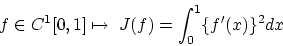 \begin{displaymath}f \in C^1[0,1] \mapsto \ J(f) = \int_0^1\{f'(x)\}^2dx \end{displaymath}