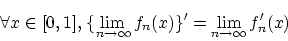 \begin{displaymath}
\forall x \in[0,1],\, \{\lim_{n \rightarrow \infty}f_n(x)\}'
= \lim_{n \rightarrow \infty}f'_n(x)
\end{displaymath}