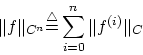 \begin{displaymath}
\Vert f\Vert _{C^n} \mbox{$\stackrel{\triangle}{=}$}\sum_{i=0}^n \Vert f^{(i)}\Vert _C
\end{displaymath}