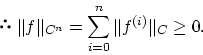 \begin{displaymath}\Vert f\Vert _{C^n} = \sum_{i=0}^n \Vert f^{(i)}\Vert _C \geq 0.\end{displaymath}