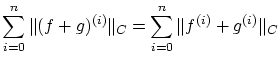 $\displaystyle \sum_{i=0}^n \Vert(f+g)^{(i)}\Vert _C
=\sum_{i=0}^n \Vert f^{(i)}+g^{(i)}\Vert _C$