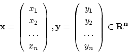 \begin{displaymath}
{\bf x}=\left (
\begin{array}{c}
x_1\\
x_2\\
\dots\\
x_n...
...
y_1\\
y_2\\
\dots\\
y_n
\end{array}\right ) \in {\bf R^n}
\end{displaymath}