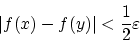 \begin{displaymath}\vert f(x)-f(y)\vert<\frac{1}{2}\varepsilon\end{displaymath}