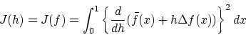 \begin{displaymath}J(h) = J(f) = \int_0^1 \left\{\frac{d}{dh}(\bar{f}(x)
+h \Delta f(x))\right\}^2dx \end{displaymath}