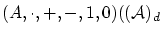 $(A,\cdot ,+,-,1,0)(({\cal A})_d$