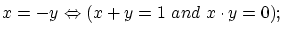 $x=-y \Leftrightarrow (x+y=1 ~and~ x \cdot y=0); \quad $