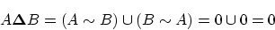 \begin{displaymath}A {\bf\Delta} B = (A \sim B) \cup (B \sim A) = 0 \cup 0=0 \end{displaymath}