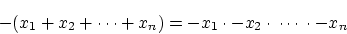 \begin{displaymath}-(x_1+x_2+ \cdots +x_n)=-x_1 \cdot -x_2 \cdot \: \cdots \: \cdot -x_n \end{displaymath}