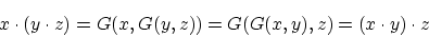 \begin{displaymath}x \cdot (y \cdot z)=G(x,G(y,z))
=G(G(x,y),z)=(x \cdot y) \cdot z \end{displaymath}