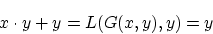\begin{displaymath}x \cdot y+y=L(G(x,y),y)=y \end{displaymath}
