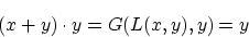 \begin{displaymath}(x+y) \cdot y=G(L(x,y),y)=y \end{displaymath}