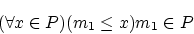 \begin{displaymath}(\forall x \in P)( m_1 \le x) m_1 \in P \end{displaymath}